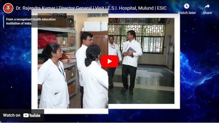 Dr. Rajendra Kumar  Director General  Visit  E.S.I. Hospital, Mulund  ESIC